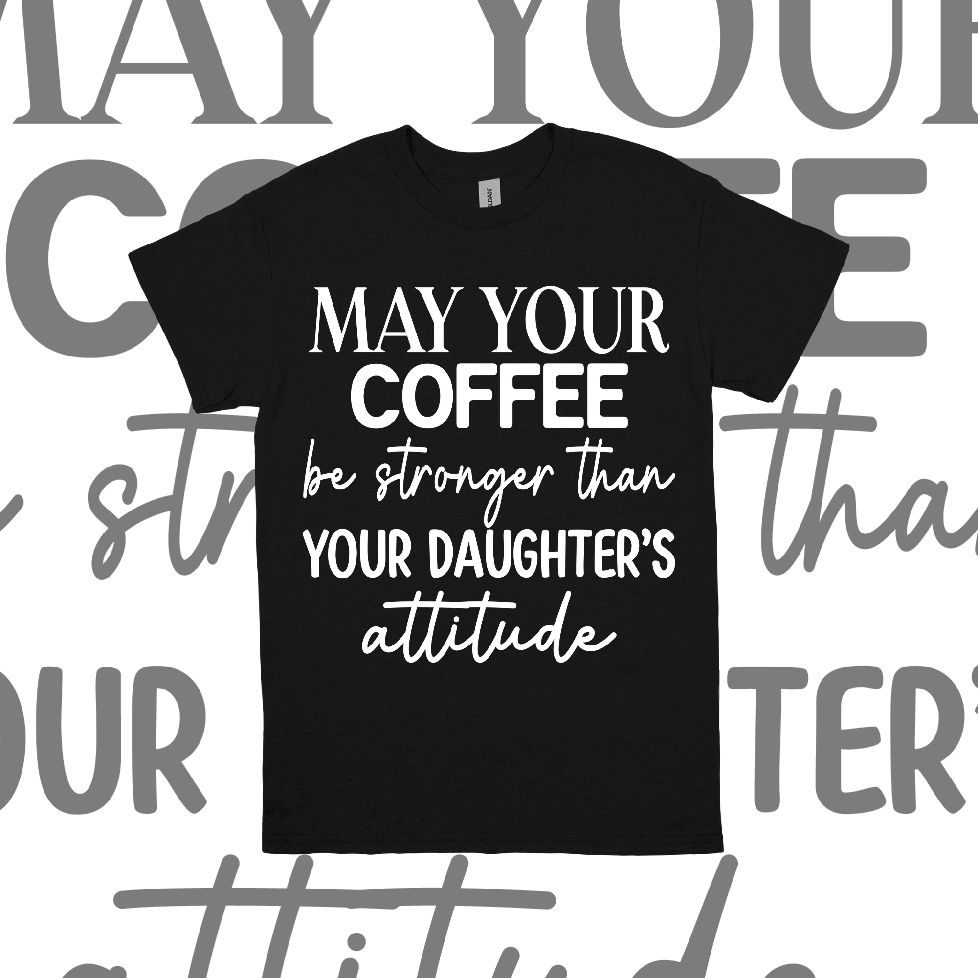 May Your Coffee Be Stronger Than Your Daughter's Attitue