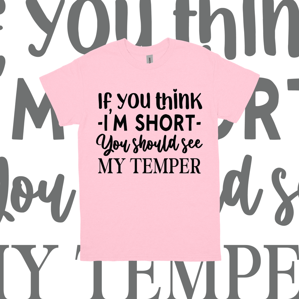 If You Think I'm Short You Should See My Temper