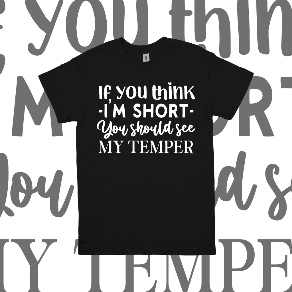 If You Think I'm Short You Should See My Temper